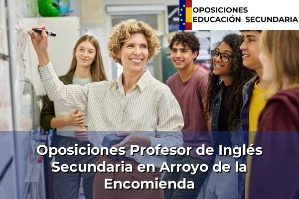 Oposiciones Profesor de Inglés Secundaria en Arroyo de la Encomienda