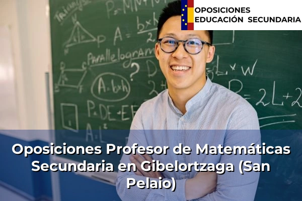 Oposiciones Profesor de Matemáticas Secundaria en Lazkao 55 Oposiciones Profesor de Matemáticas Secundaria en Gibelortzaga (San Pelaio)