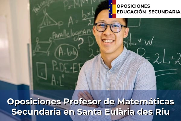 Oposiciones Profesor de Matemáticas Secundaria en Sant Josep de sa Talaia 47 Oposiciones Profesor de Matemáticas Secundaria en Santa Eulària des Riu